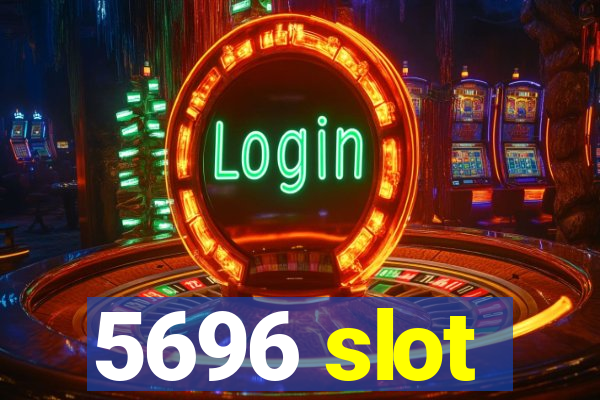 5696 slot